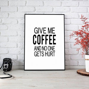 "Give Me Coffee And Nobody Gets Hurt" 30x40CM With Black Frame