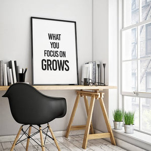 "What You Focus on Grows" 30x40CM With Black Frame