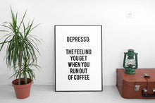 Load image into Gallery viewer, &quot;Depresso: The Feeling You Get When You Run Out Of Coffee&quot; 30x40CM With Black Frame
