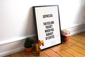 "Depresso: The Feeling You Get When You Run Out Of Coffee" 30x40CM With Black Frame