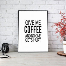 Load image into Gallery viewer, &quot;Give Me Coffee And Nobody Gets Hurt&quot; 30x40CM With Black Frame
