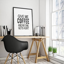 Load image into Gallery viewer, &quot;Give Me Coffee And Nobody Gets Hurt&quot; 30x40CM With Black Frame
